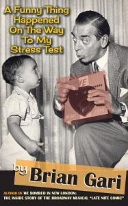 Title: A Funny Thing Happened on the Way to My Stress Test (hardback), Author: Brian Gari