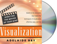 Title: Visualization: Directing the Movies of Your Mind, Author: Adelaide Bry