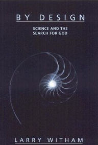 Title: By Design: Science and the Search for God, Author: Larry Witham