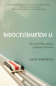 Title: Indoctrination U: The Lefts War Against Academic Freedom, Author: David Horowitz