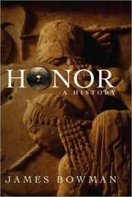 Title: Honor: A History, Author: James Bowman