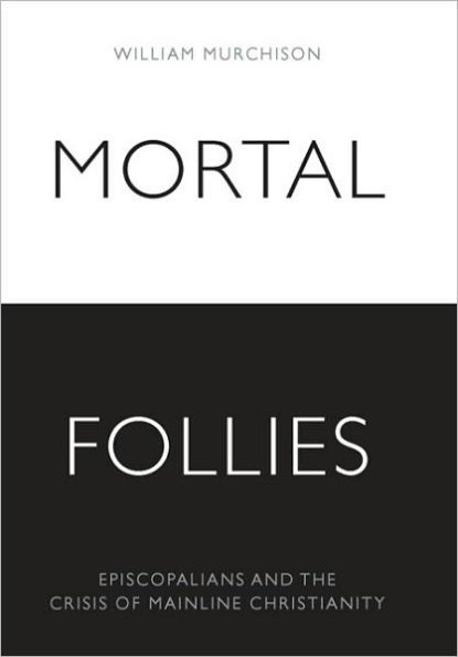 Mortal Follies: Episcopalians and the Crisis of Mainline Christianity