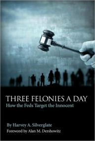 Three Felonies a Day: How the Feds Target the Innocent