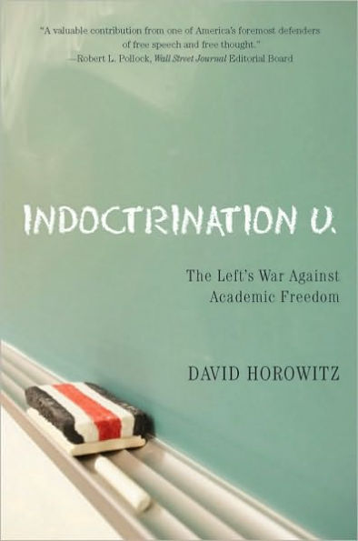 Indoctrination U: The Lefts War Against Academic Freedom