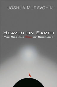 Heaven On Earth: The Rise and Fall of Socialism