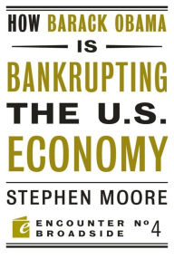 Title: How Barack Obama is Bankrupting the U.S. Economy, Author: Stephen Moore