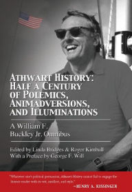 Athwart History: Half a Century of Polemics, Animadversions, and Illuminations: A William F. Buckley Jr. Omnibus