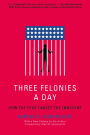 Three Felonies A Day: How the Feds Target the Innocent