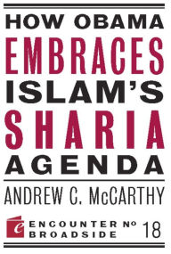 Title: How Obama Embraces Islam's Sharia Agenda: A Creed for the Poor and Disadvantaged, Author: Andrew C McCarthy