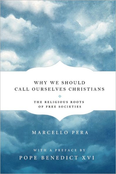 Why We Should Call Ourselves Christians: The Religious Roots of Free Societies