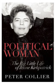 Title: Political Woman: The Big Little Life of Jeane Kirkpatrick, Author: Peter Collier