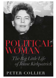Title: Political Woman: The Big Little Life of Jeane Kirkpatrick, Author: Peter Collier