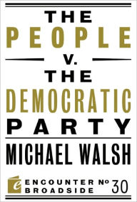 Title: The People v. the Democratic Party, Author: Michael Walsh