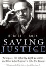 Saving Justice: Watergate, the Saturday Night Massacre, and Other Adventures of a Solicitor General