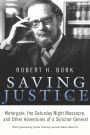 Saving Justice: Watergate, the Saturday Night Massacre, and Other Adventures of a Solicitor General