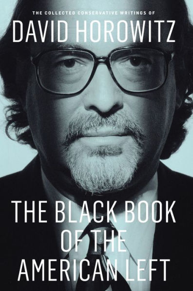 The Black Book of the American Left: The Collected Conservative Writings of David Horowitz