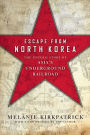 Escape from North Korea: The Untold Story of Asia's Underground Railroad