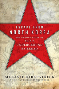 Title: Escape from North Korea: The Untold Story of Asia's Underground Railroad, Author: Melanie Kirkpatrick