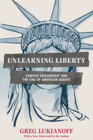 Title: Unlearning Liberty: Campus Censorship and the End of American Debate, Author: Greg Lukianoff