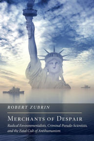 Title: Merchants of Despair: Radical Environmentalists, Criminal Pseudo-Scientists, and the Fatal Cult of Antihumanism, Author: Robert Zubrin