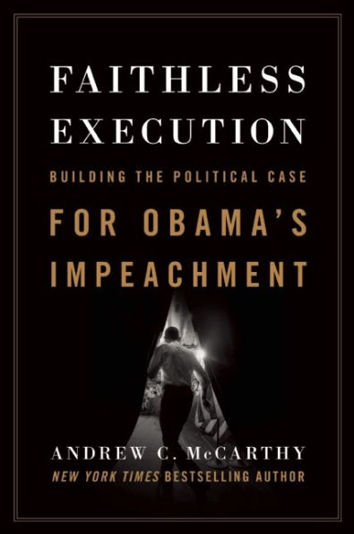 Faithless Execution: Building the Political Case for Obama¿s Impeachment