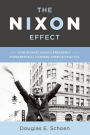 The Nixon Effect: How Richard Nixon¿s Presidency Fundamentally Changed American Politics