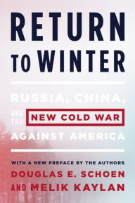 Title: Return to Winter: Russia, China, and the New Cold War Against America, Author: Douglas E. Schoen