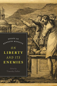 Title: On Liberty and Its Enemies: Essays of Kenneth Minogue, Author: Timothy Fuller