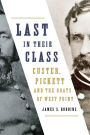 Last in Their Class: Custer, Pickett and the Goats of West Point