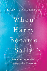 Free ebooks for download for kobo When Harry Became Sally: Responding to the Transgender Moment (English Edition) RTF PDB FB2 by Ryan T. Anderson 9781641770484