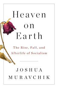 Title: Heaven on Earth: The Rise, Fall, and Afterlife of Socialism, Author: Joshua Muravchik