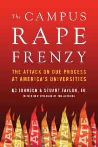 Title: The Campus Rape Frenzy: The Attack on Due Process at America's Universities, Author: KC Johnson