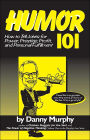 Humor 101: How to Tell Jokes for Power, Prestige, Profit, and Personal Fulfillment