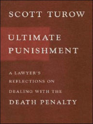 Ultimate Punishment: A Lawyer's Reflections on Dealing with the Death Penalty