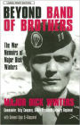 Beyond Band of Brothers: The War Memoirs of Major Dick Winters