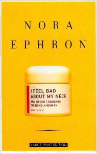 I Feel Bad about My Neck: And Other Thoughts on Being a Woman