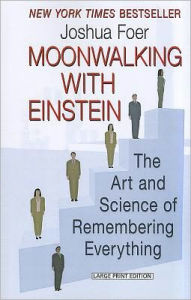 Title: Moonwalking with Einstein: The Art and Science of Remembering Everything, Author: Joshua Foer