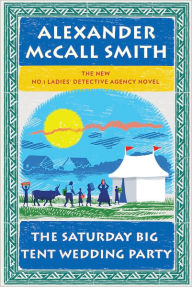 Title: The Saturday Big Tent Wedding Party (No. 1 Ladies' Detective Agency Series #12), Author: Alexander McCall Smith