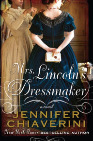 Title: Mrs. Lincoln's Dressmaker, Author: Jennifer Chiaverini