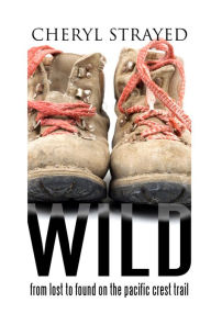 Title: Wild: From Lost to Found on the Pacific Crest Trail, Author: Cheryl Strayed