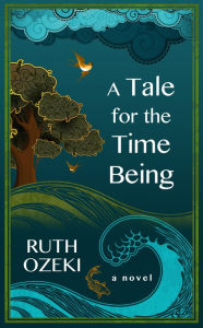 Title: A Tale for the Time Being, Author: Ruth Ozeki