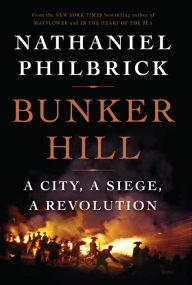 Title: Bunker Hill: A City, a Siege, a Revolution, Author: Nathaniel Philbrick