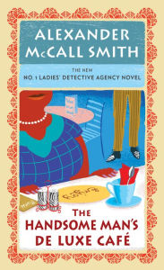 Title: The Handsome Man's De Luxe Café (No. 1 Ladies' Detective Agency Series #15), Author: Alexander McCall Smith