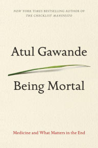 Title: Being Mortal: Medicine and What Matters in the End, Author: Atul Gawande