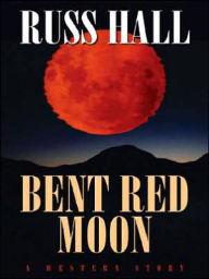 Title: Bent Red Moon, Author: Russ Hall