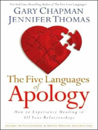 The Five Languages of Apology: How to Experience Healing in All Your Relationships
