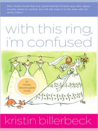 Title: With This Ring, I'm Confused (Ashley Stockingdale Series #3), Author: Kristin Billerbeck