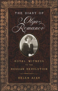 Title: The Diary of Olga Romanov: Royal Witness to the Russian Revolution, Author: Helen Azar