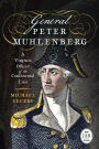 General Peter Muhlenberg: A Virginia Officer of the Continental Line