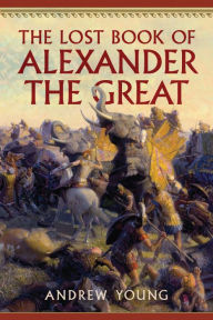 Title: The Lost Book of Alexander the Great, Author: Andrew Young